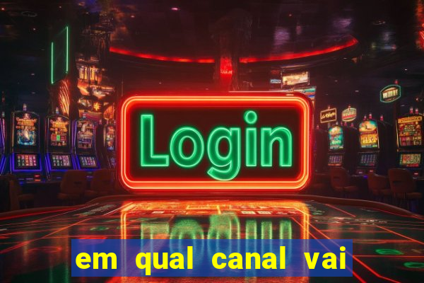 em qual canal vai passar o jogo do internacional hoje