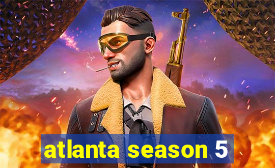 atlanta season 5