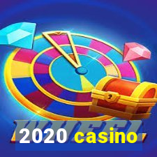 2020 casino