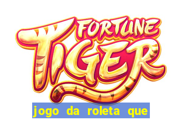 jogo da roleta que da dinheiro