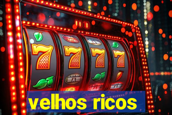 velhos ricos