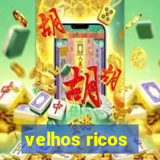 velhos ricos