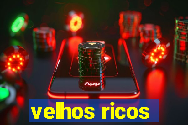 velhos ricos