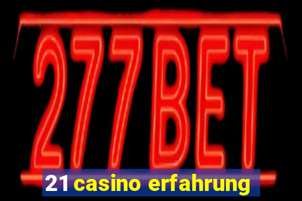 21 casino erfahrung