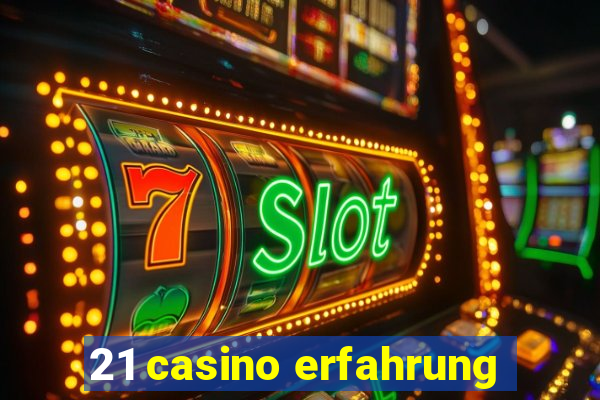 21 casino erfahrung