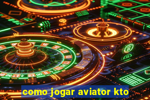 como jogar aviator kto