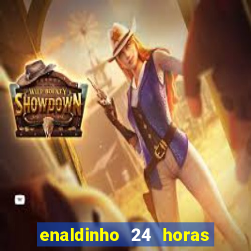 enaldinho 24 horas sem energia