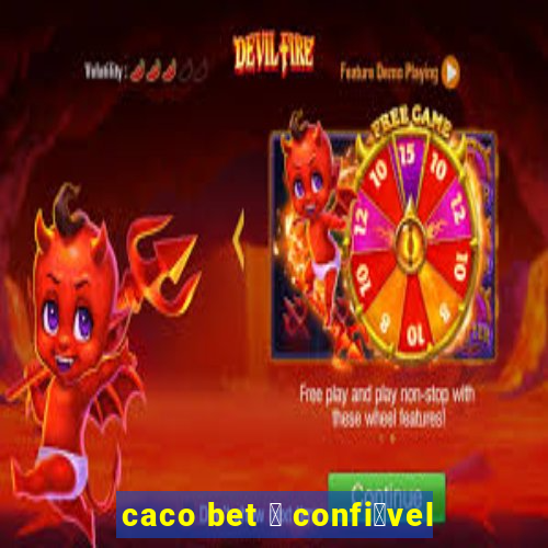 caco bet 茅 confi谩vel