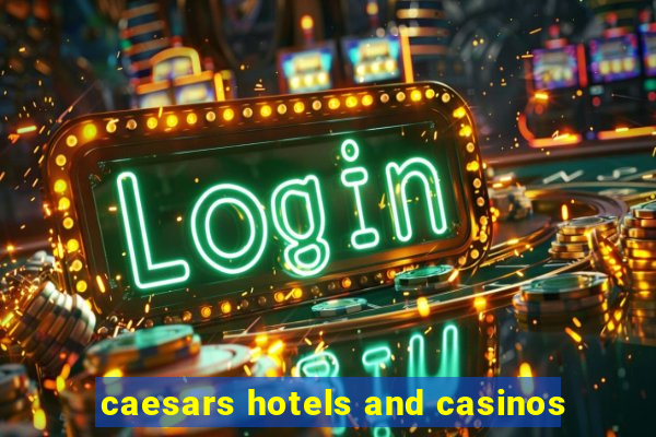 caesars hotels and casinos