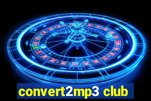 convert2mp3 club