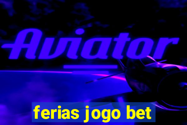 ferias jogo bet