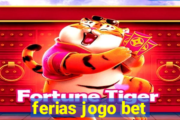 ferias jogo bet