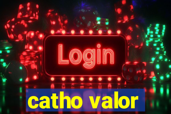 catho valor