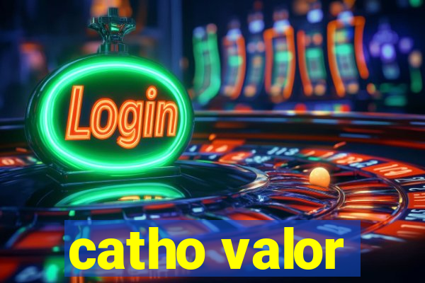 catho valor