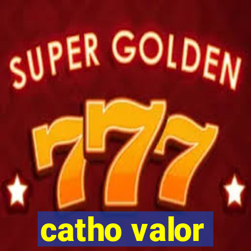 catho valor