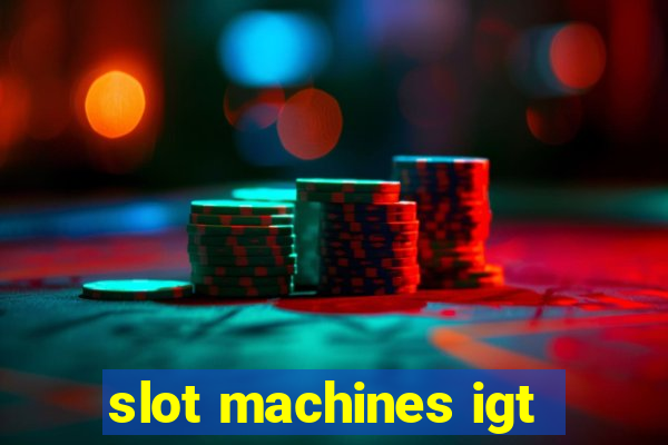 slot machines igt