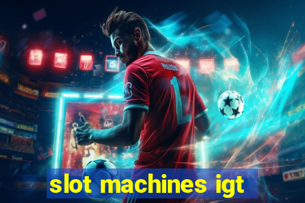 slot machines igt