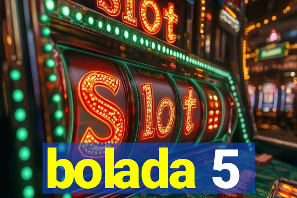 bolada 5