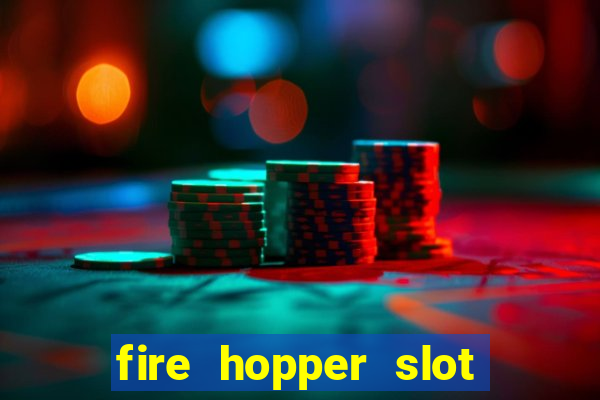 fire hopper slot free play