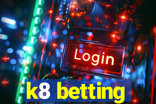 k8 betting