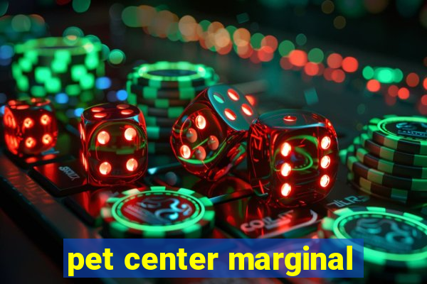 pet center marginal