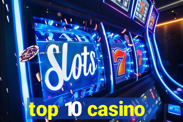 top 10 casino