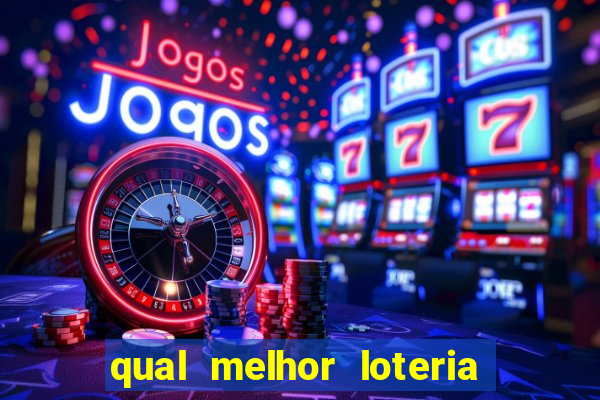 qual melhor loteria para jogar