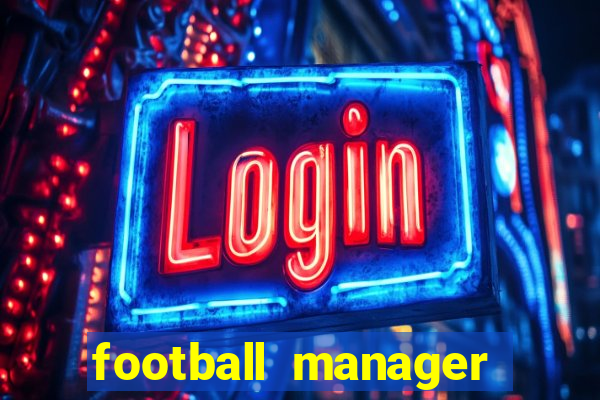 football manager 2019 fm scout