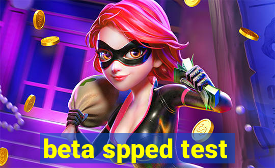 beta spped test