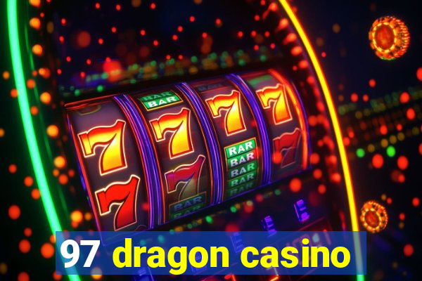 97 dragon casino