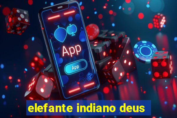 elefante indiano deus