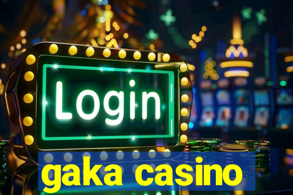 gaka casino