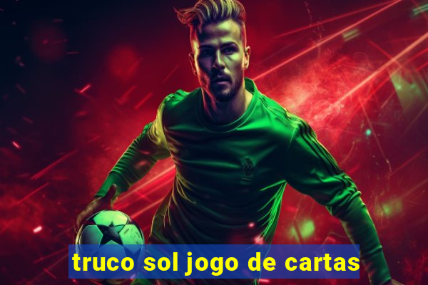 truco sol jogo de cartas