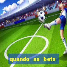 quando as bets foram liberadas