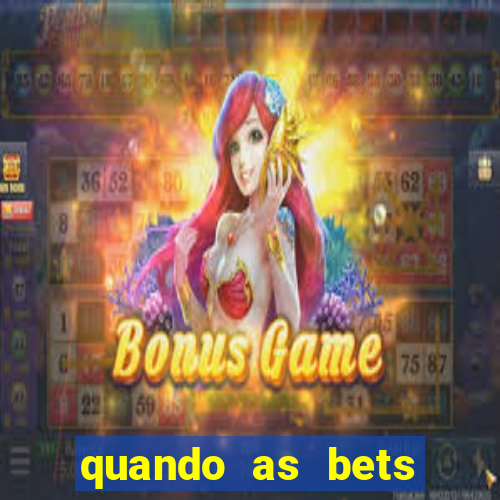 quando as bets foram liberadas