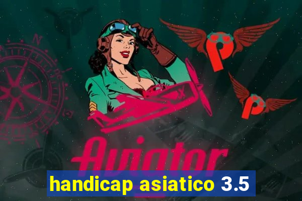 handicap asiatico 3.5