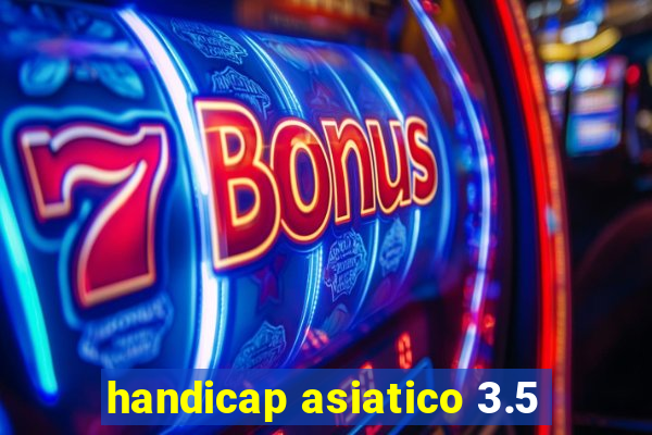 handicap asiatico 3.5