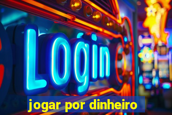 jogar por dinheiro