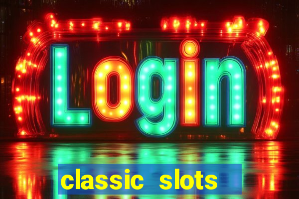 classic slots  legend slots