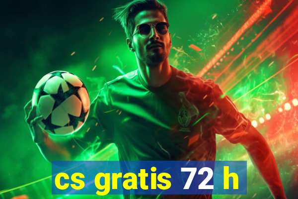 cs gratis 72 h