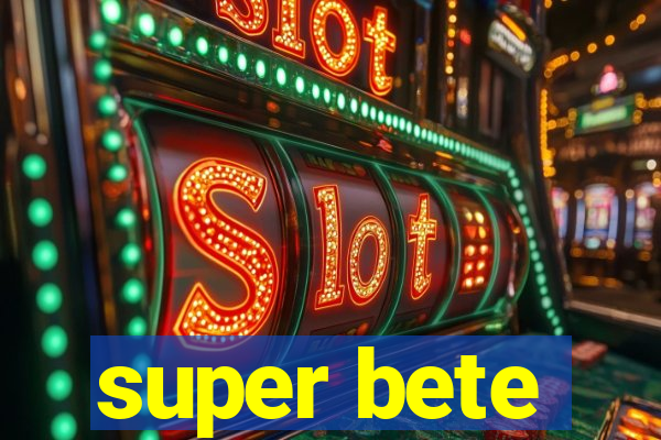 super bete