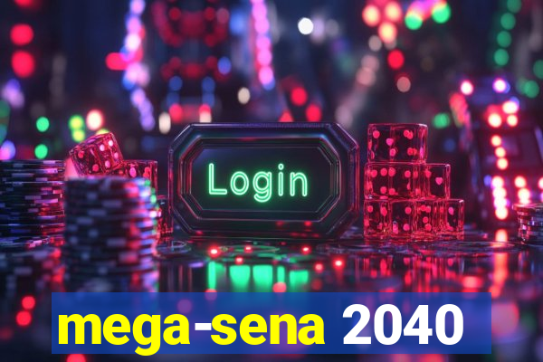 mega-sena 2040