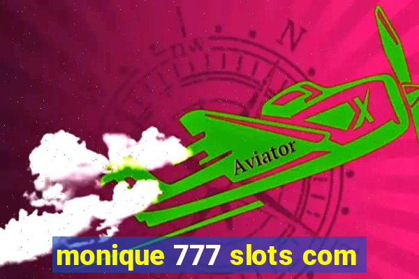 monique 777 slots com