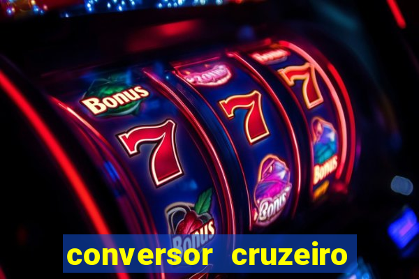 conversor cruzeiro para real