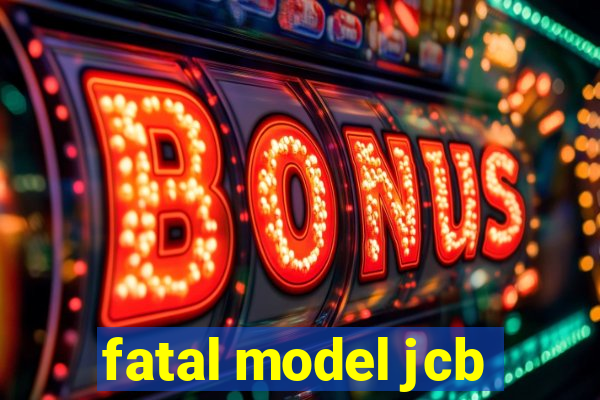 fatal model jcb