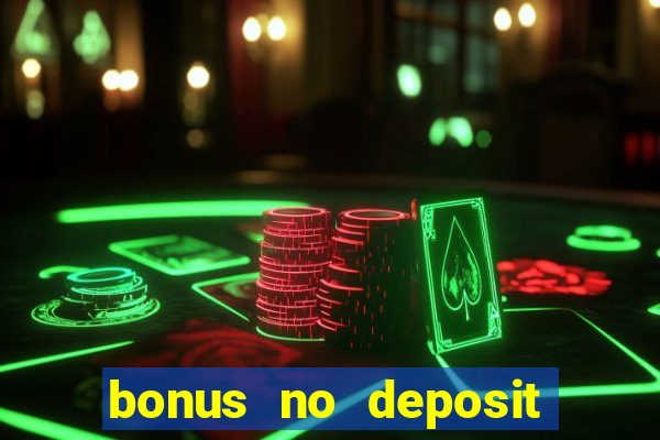 bonus no deposit casino online