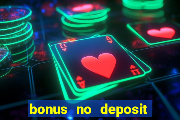 bonus no deposit casino online