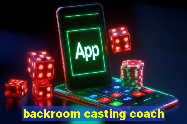 backroom casting coach