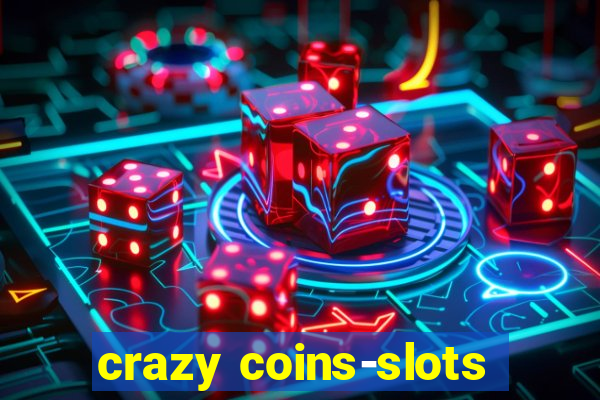 crazy coins-slots