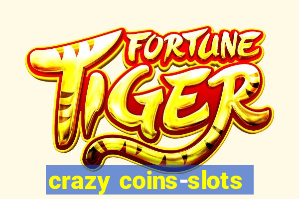 crazy coins-slots